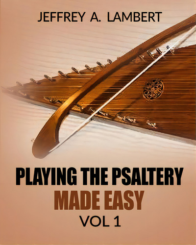 Playing The Psaltery Made Easy Vol I, De Lambert, Jeffrey Allen., Vol. 1. Editorial Createspace, Tapa Blanda En Inglés