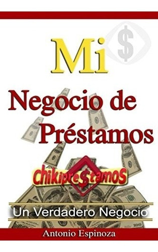 Libro : Mi Negocio De Prestamos  - Antonio Espinoza