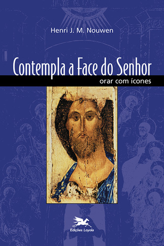 Contempla a face do Senhor: Orar com ícones, de Nouwen, Henri J. M.. Editorial Edições Loyola, capa mole em português, 2001