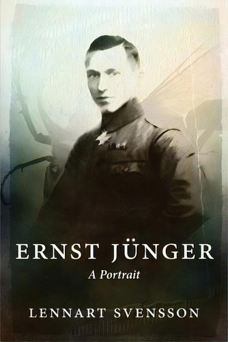 Ernst Junger - A Portrait, De Lennart Svensson. Editorial Manticore Press, Tapa Blanda En Inglés