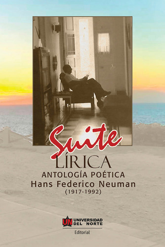 Suite Lírica: Antología Poética - Hans Federico Neuman (1917-1992), De Luis Rodríguez Álvarez. U. Del Norte Editorial, Tapa Blanda, Edición 2017 En Español