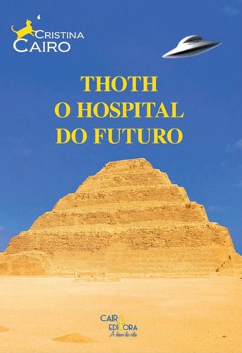 Thoth o Hospital do Futuro, de Cristina Cairo. Editora CAIRO EDITORA, capa mole em português