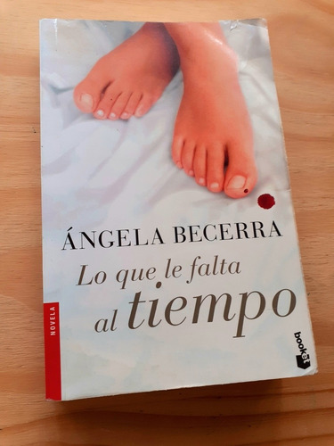 Lo Que Le Falta Al Tiempo  - Angela Becerra  - Booket