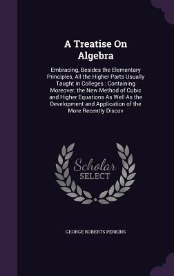 Libro A Treatise On Algebra: Embracing, Besides The Eleme...