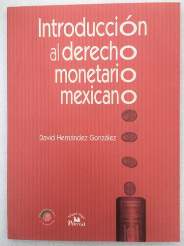 Introducción Al Derecho Monetario Mexicano. David Hernández