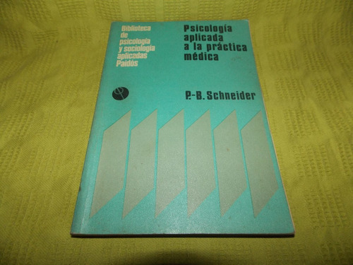 Psicología Aplicada A La Práctica Médica - P. B. Schneider