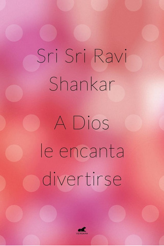 A Dios Le Encanta Divertirse - Sri Sri Ravi Shankar