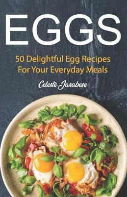 Libro Eggs : 50 Delightful Egg Recipes - Celeste Jarabese