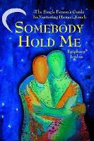 Libro Somebody Hold Me : The Single Person's Guide To Nur...