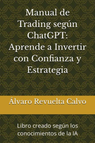 Manual De Trading Segun Chatgpt: Aprende A Invertir Con Conf