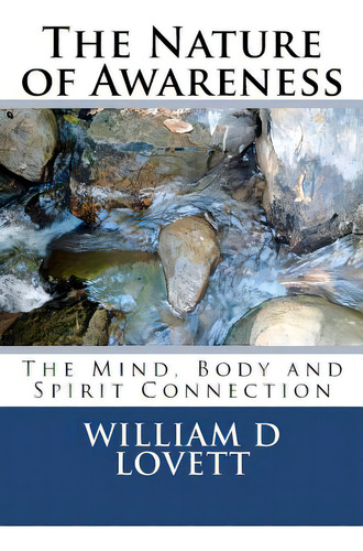 The Nature Of Awareness: The Mind, Body And Spirit Connection, De Lovett, William D.. Editorial Createspace, Tapa Blanda En Inglés