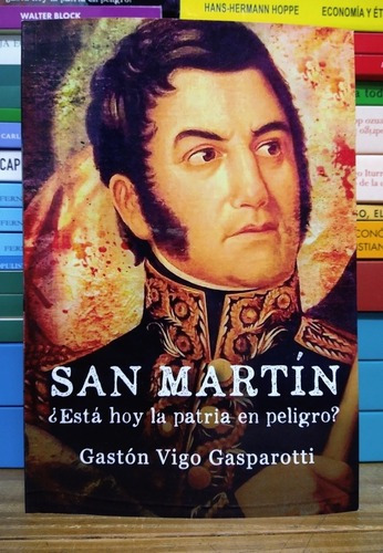 San Martín ¿está Hoy La Patria En Peligro? Gastón Gaspar