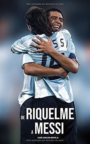 De Riquelme A Messi  - Móvil A., José  Carlos, De Móvil A., José  Carlos. Editorial Ediciones Especializadas En Español