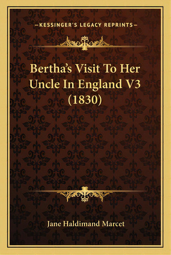 Bertha's Visit To Her Uncle In England V3 (1830), De Marcet, Jane. Editorial Kessinger Pub Llc, Tapa Blanda En Inglés