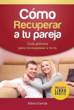 Libro Como Recuperar A Tu Pareja : Guia Practica Para Rec...