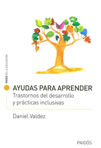 Ayudas para aprender: Trastornos del desarrollo y prácticas inclusivas, de Valdez, Daniel. Serie Voces de la educación Editorial Paidos México, tapa blanda en español, 2010