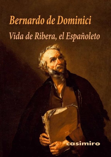 Vida De Ribera, El Españoleto, de Bernardo De Dominici. Editorial CASIMIRO, tapa blanda, edición 1 en español