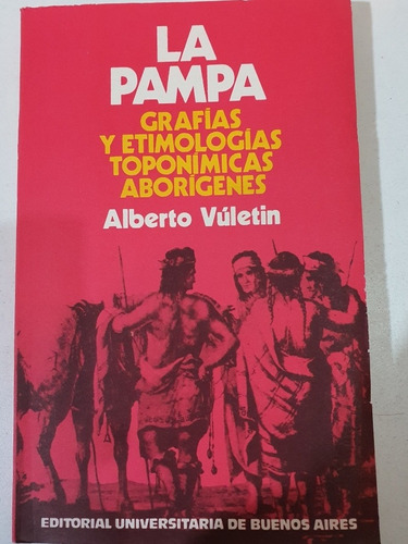 La Pampa--grafias Y Etimologias Toponimicas Aborigenes-