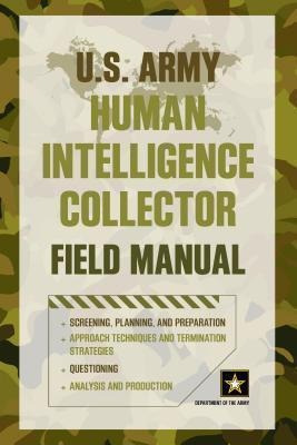 U.s. Army Human Intelligence Collector Field Manual - Dep...