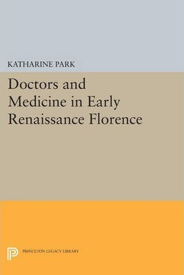 Libro Doctors And Medicine In Early Renaissance Florence ...