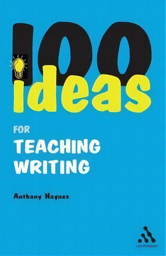 100 Ideas For Teaching Writing, De Anthony Haynes. Editorial Bloomsbury Publishing Plc, Tapa Blanda En Inglés