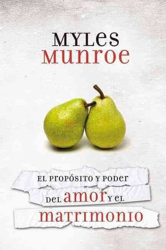 El Propósito Y Poder Del Amor Y El Matrimonio - Myles Munroe