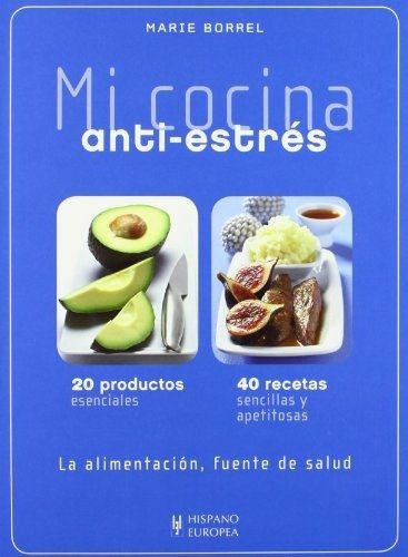 Anti Estres. Mi Cocina, de Borrel, Marie. Editorial HISPANO EUROPEA en español
