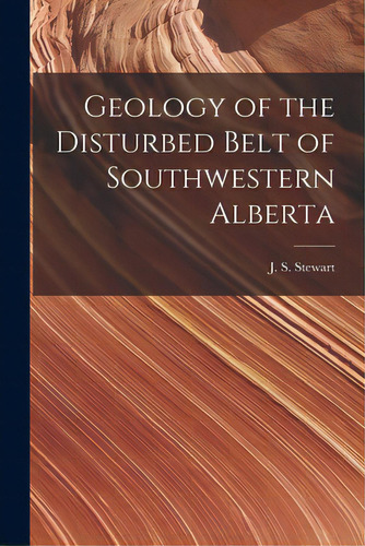 Geology Of The Disturbed Belt Of Southwestern Alberta [microform], De Stewart, J. S. (james Smith) B. 1881. Editorial Legare Street Pr, Tapa Blanda En Inglés