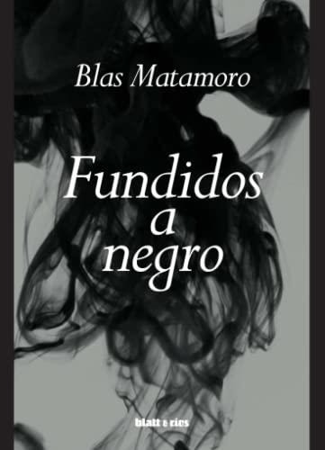 Fundidas A Negro - Blas Matamoro - Blatt & Rios