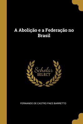 Libro A Aboliã§ã£o E A Federaã§ã£o No Brasil - De Castro ...