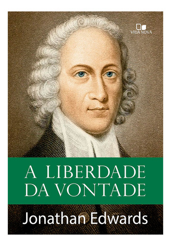 A Liberdade Da Vontade - Jonathan Edwards, De Jonathan Edwards. Editora Vida Nova, Capa Capa Brochura Em Português, 2023