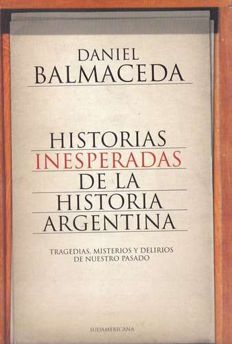 Historia Inesperadas De La Historia Argentina- Balmaceda D