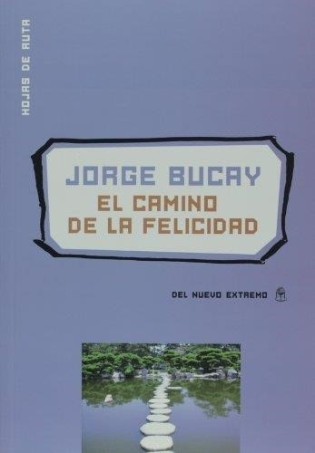 El Camino De La Felicidad Jorge Bucay Del Nuevo Extremo