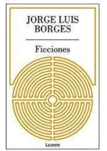 Libro Ficciones, De Borges, Jorge Luis. Editorial Lumen, Tapa Blanda, Edición 1 En Español, 2023