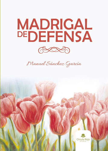 Madrigal de defensa: No aplica, de Sánchez GarcíaManuel.. Serie 1, vol. 1. Grupo Editorial Círculo Rojo SL, tapa pasta blanda, edición 1 en español, 2022