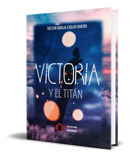 Victoria Y El Titán, De Victor Borja Esojo Quero. Editorial Ediciones Camelot Srl, Tapa Blanda En Español, 2020