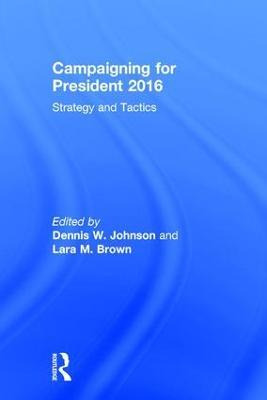 Libro Campaigning For President 2016 - Dennis W. Johnson