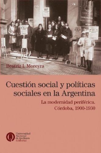 Cuestion Social Y Politicas Sociales. Cordoba 1900/1930