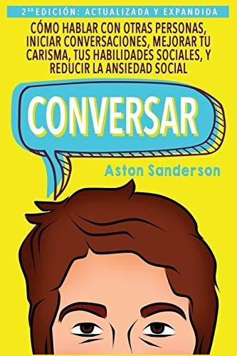 Conversar: Cómo Hablar Con Otras Personas, Mejorar Tu Carism