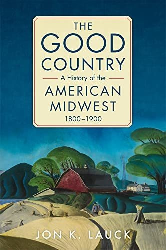 Book : The Good Country A History Of The American Midwest,.