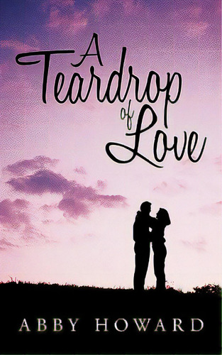 A Teardrop Of Love, De Howard, Abby. Editorial Authorhouse, Tapa Blanda En Inglés