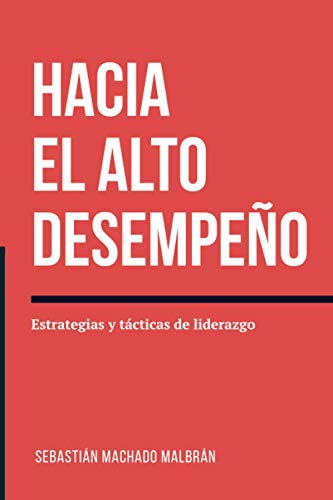 Hacia El Alto Desempeño: Estrategias Y Tacticas Del Liderazg