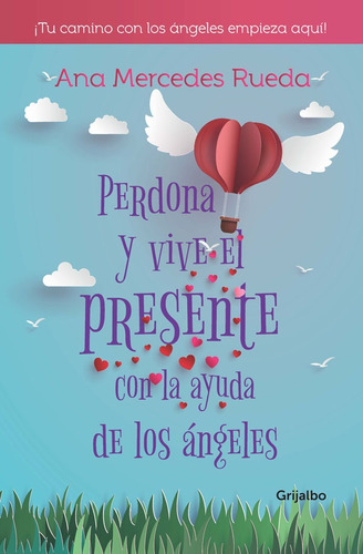 Perdona Y Vive El Presente Con La Ayuda De Los Ángeles, De Ana Mercedes Rueda. Editorial Penguin Random House, Tapa Blanda, Edición 2018 En Español