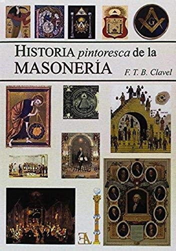 Libro Historia Pintoresca De La Masoneria De F T B Clavel Ed