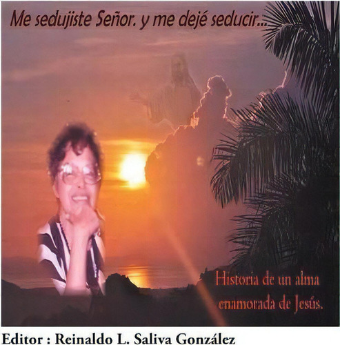 Me Sedujiste Senor. Y Me Deje Seducir..., De Reinaldo Saliva Gonzalez. Editorial Palibrio, Tapa Blanda En Español