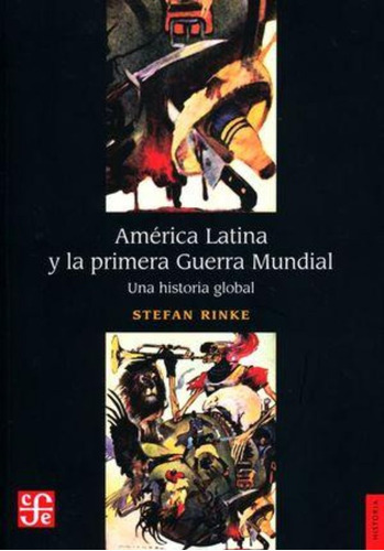 América Latina Y La Primera Guerra Mundial - Rinke, Stefan