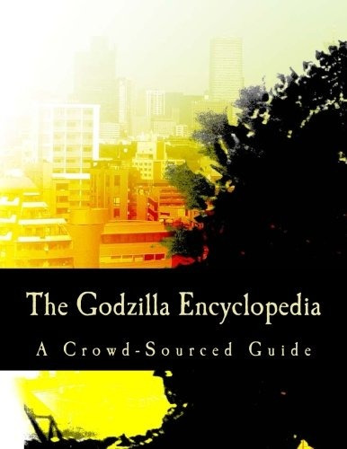 Book : The Godzilla Encyclopedia: A Crowd-sourced Guide -...