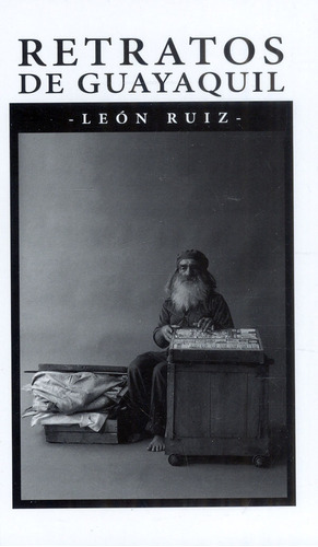 Retratos de Guayaquil, de León Ruiz. Serie 6287557031, vol. 1. Editorial U. Autónoma Latinoamericana - UNAULA, tapa dura, edición 2022 en español, 2022