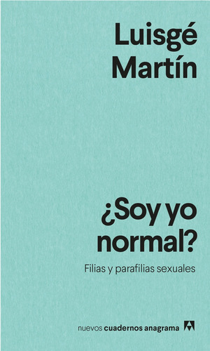 ¿soy Yo Normal? Filias Y Parafilias Sexuales - Luisgé Martín