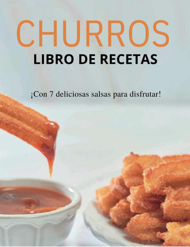 Libro: Churros Libro De Recetas: ¡con 7 Deliciosas Salsas